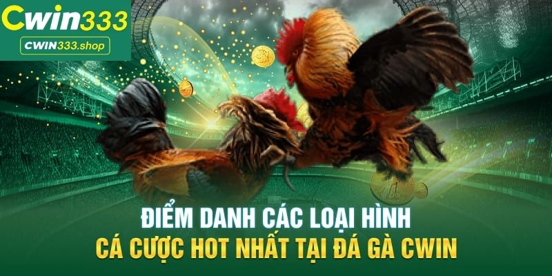 Các thể loại đá gà cực cháy tại Cwin333