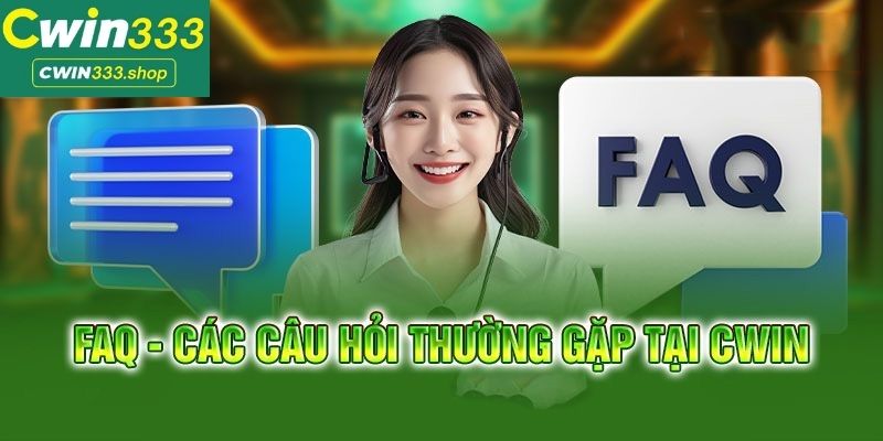 Câu hỏi thường gặp tại Cwin333