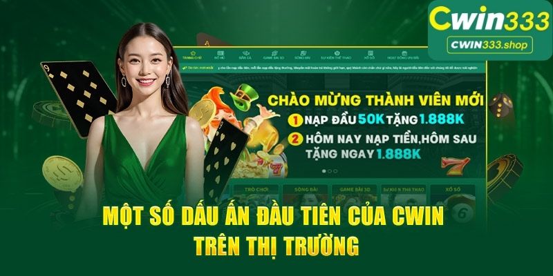 Những dấu ấn đầu tiên của Cwin333 trên thị trường