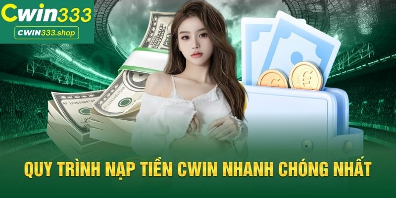 Quy trình nạp tiền Cwin333