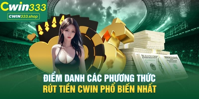 Bốn Bước Rút Tiền Tại Cwin333 Vô Cùng Nhanh Chóng Và Đơn Giản