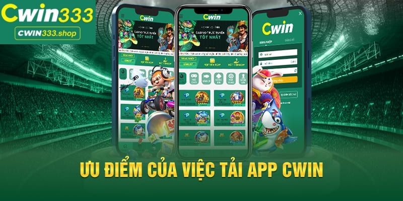 Lợi ích khi tải app Cwin333